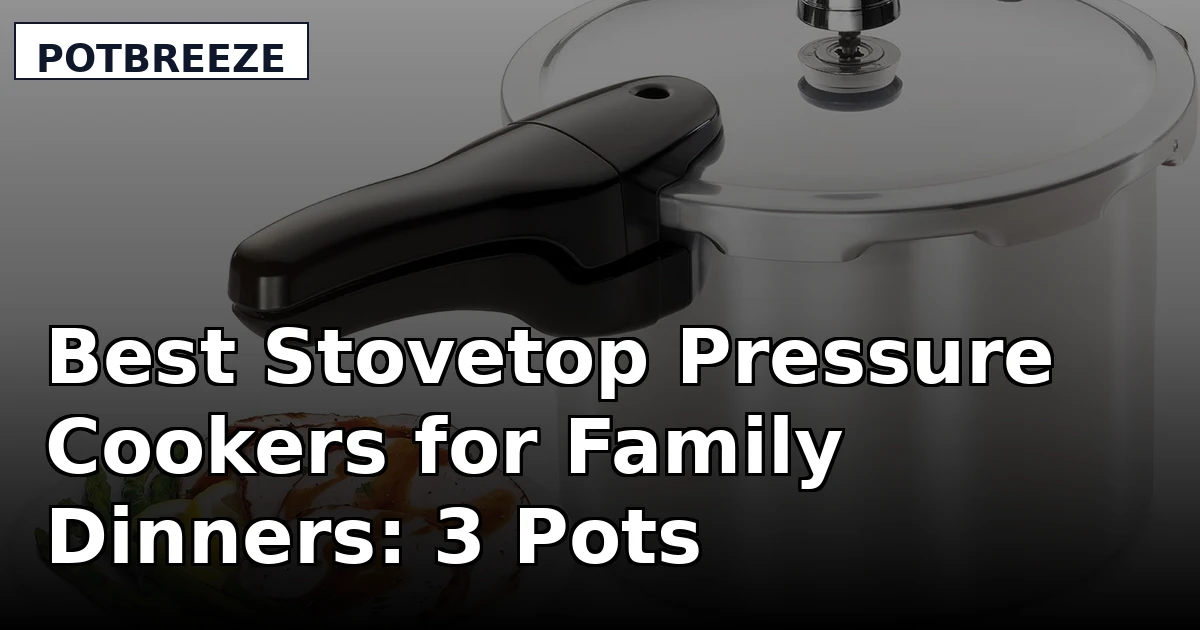 Best Stovetop Pressure Cookers for Family Dinners: 3 Pots Compared